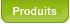 Produits
